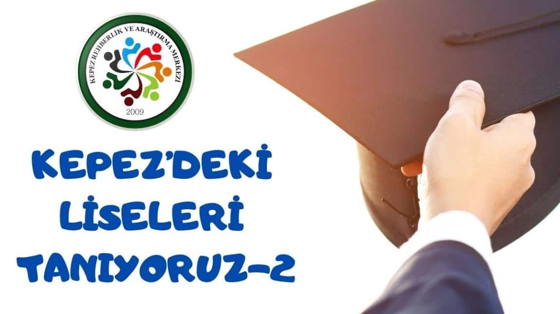 KEPEZ'DEKİ LİSELERİ TANIYORUZ-2